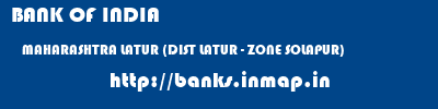 BANK OF INDIA  MAHARASHTRA LATUR (DIST LATUR - ZONE SOLAPUR)    banks information 